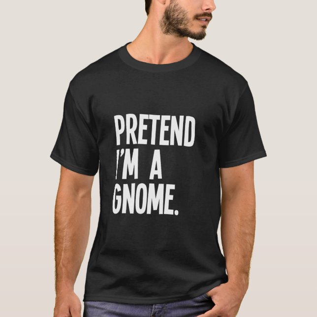 T-shirt Pretend I m A Gnome Funny Halloween Party Costume  (Devant)