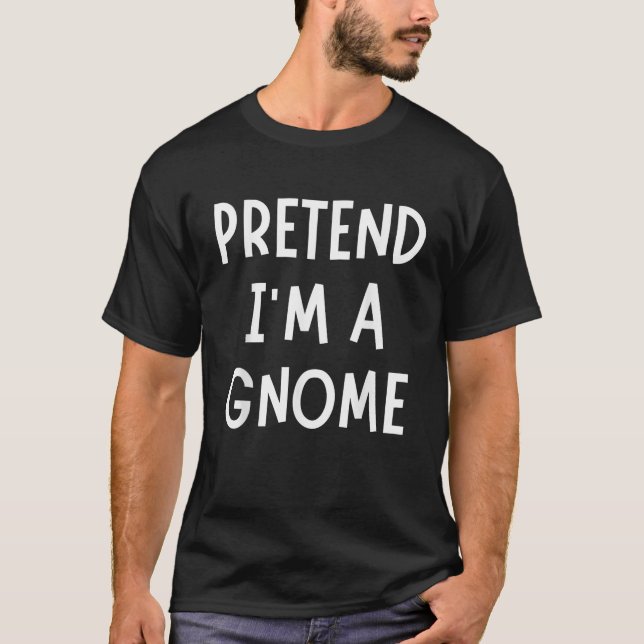 T-shirt Pretend I m A Gnome Funny Lazy Halloween Costume P (Devant)