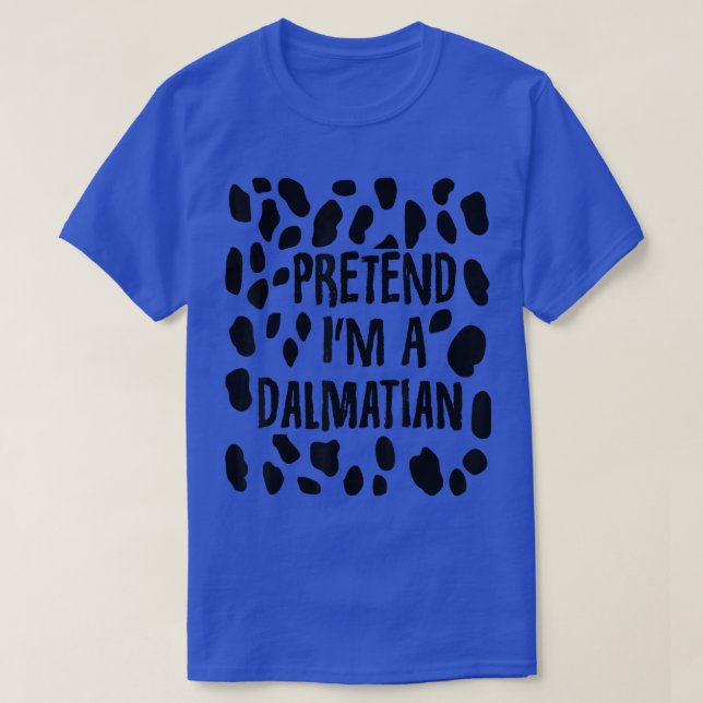 T-shirt Pretend I'm A Dalmatian Funny Dalmatian Dog Costu (Design devant)