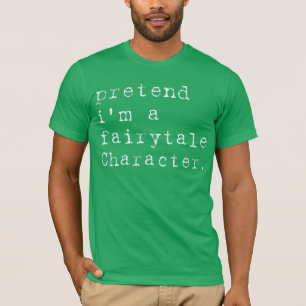T-shirt Pretend I'm a Fairytale Character Drôle d'Hallowee