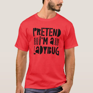 T-shirt Pretend I'm A Ladybug Costume