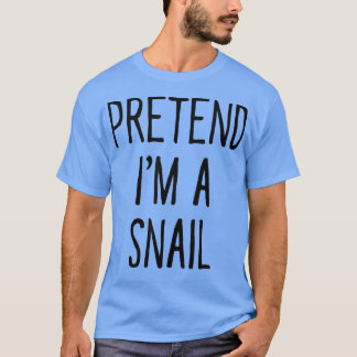 T-shirt Pretend Im a Snail Funny Halloween Costume