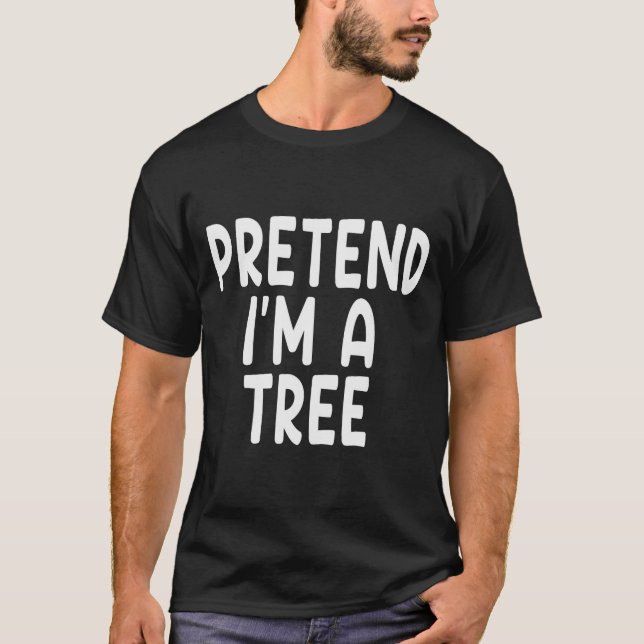 T-shirt Pretend I'm A Tree Funny Lazy Last Minute Hallowee (Devant)