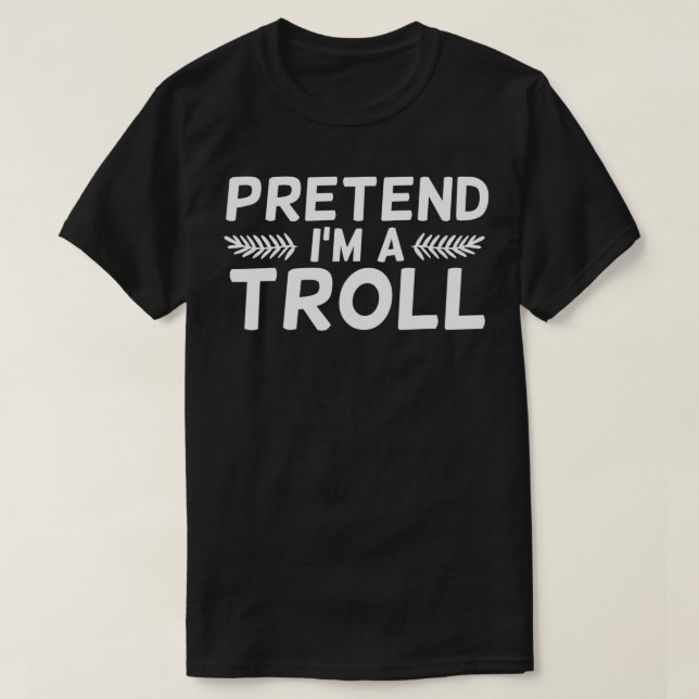 T-shirt Pretend I'm A Troll  Costume Halloween Gift  (Design devant)