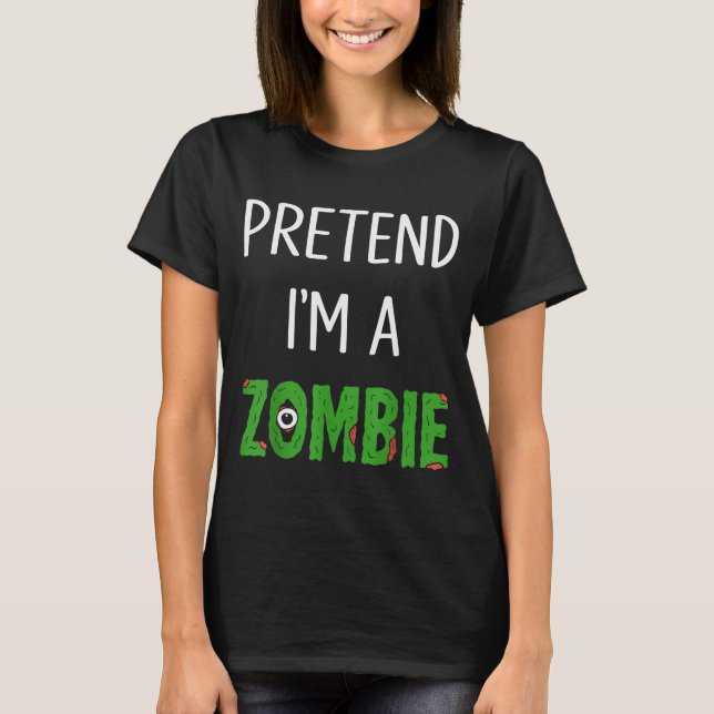 T-shirt Pretend I'm A Zombie Lazy Funny Zombie Halloween C (Devant)