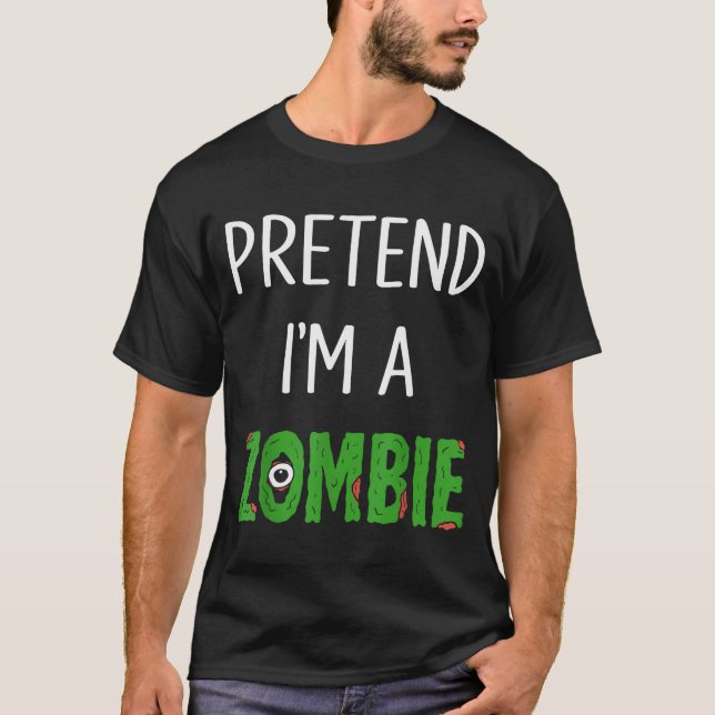 T-shirt Pretend I'm A Zombie Lazy Funny Zombie Halloween C (Devant)