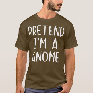 T-shirt Prétendre Gnome Costume Halloween Lazy Easy