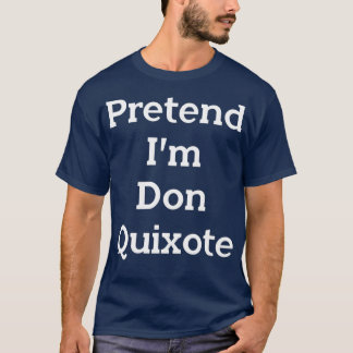 T-shirt Prétendre Im Don Quichotte Costume Drôle Halloween
