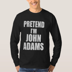 T-shirt Prétendre que je suis John Adams Lazy Facile Derni