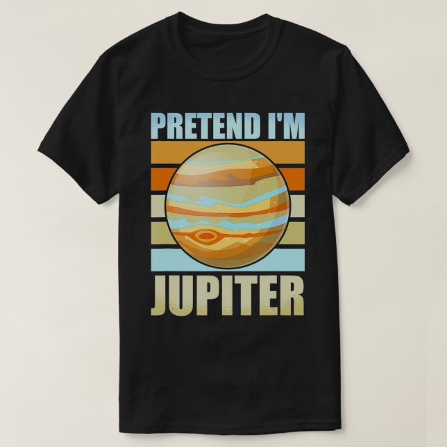 T-shirt Prétendre que je suis Jupiter Funny Planets Space  (Design devant)