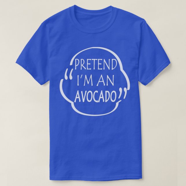 T-shirt Prétendre Que Je Suis Un Avocado do-it-yourself Av (Design devant)