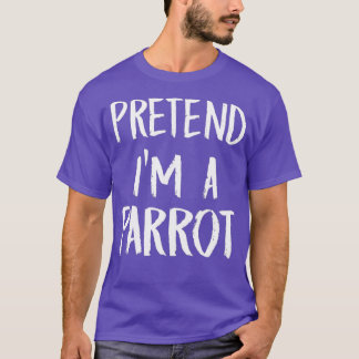 T-shirt Prétendre Que Je Suis Un Costume De Perroquet Drôl