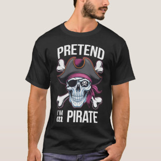 T-shirt Prétendre que je suis un costume d'Halloween pirat