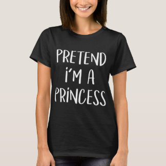 T-shirt Prétendre Que Je Suis Un Costume Princesse Drôle
