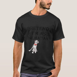 T-shirt Prétendre que je suis un Dalmatien drôle Costume d