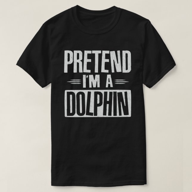 T-shirt Prétendre que je suis un dauphin Drôle Costume d'H (Design devant)