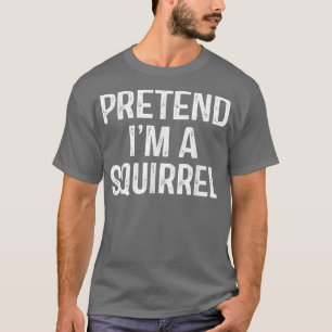 T-shirt Prétendre Que Je Suis Un Écureuil Drôle Lazy Hallo