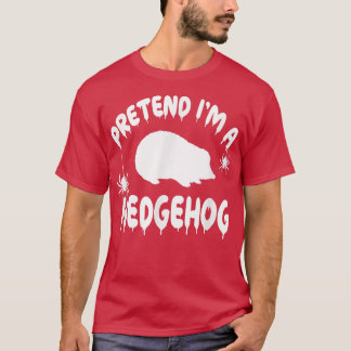 T-shirt Prétendre que je suis un hérisson - Éffrayant mign