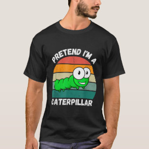 T-shirt Prétendre que je suis une chenille