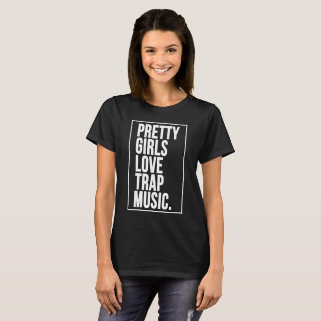 T-shirt Pretty Girls Love Trap Music (Devant entier)