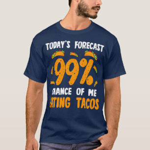 T-shirt Prévision Aujourd'Hui 99 Chance De Moi Manger Taco