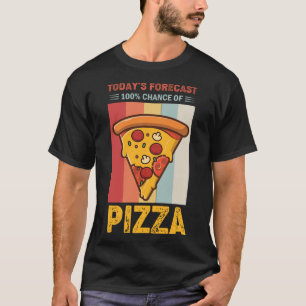 T-shirt Prévision d'aujourd'hui 100% Chance de Pizza Funny