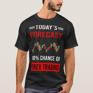 T-shirt Prévision d'aujourd'hui Forex Trading Trader