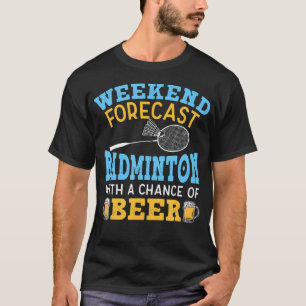 T-shirt Prévisions de week-end Badminton et bière Volant B
