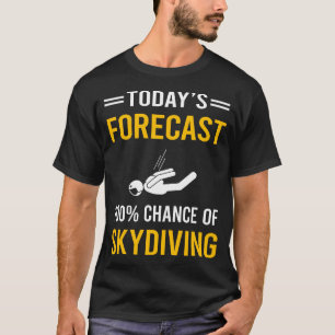 T-shirt Prévisions météo pour aujourd'hui Skydiving Plongé