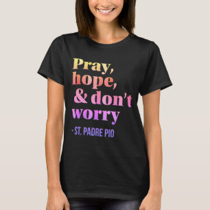 T-shirt Priez l'espoir et ne vous inquiétez pas catholique