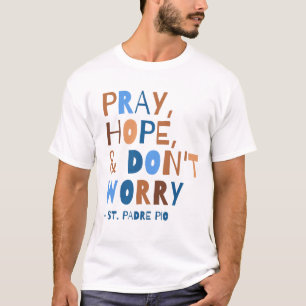 T-shirt Priez l'espoir ne vous inquiétez pas Padre Pio Sai
