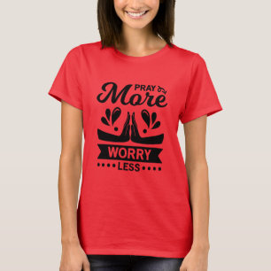 T-shirt Priez Plus de souci Moins