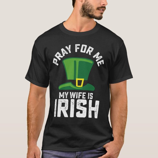 T-shirt Priez pour moi Ma femme est la Saint Patrick irlan (Devant)