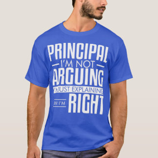 T-shirt Principal N'Argument Pas D'Expliquer Pourquoi J'Ai
