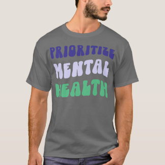 T-shirt Prioritize Mental Health - Awareness - Self Care &
