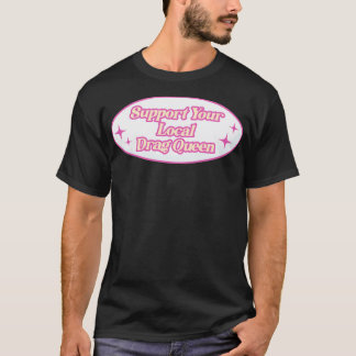 T-shirt Prise en charge de votre Drag Queen1 local