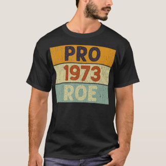 T-shirt Pro 1973 Roe Pro Choice 1973 Droits des femmes Fem