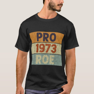 T-shirt Pro 1973 Roe Pro Choice 1973 Droits des femmes Fem