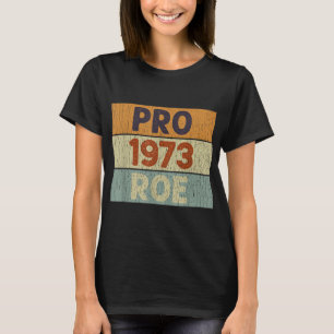 T-shirt Pro 1973 Roe Pro Choice 1973 Droits des femmes Fem