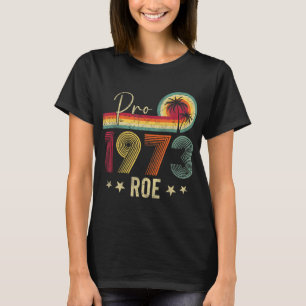 T-shirt Pro 1973 Roe Pro Choice 1973 Droits des femmes Fem