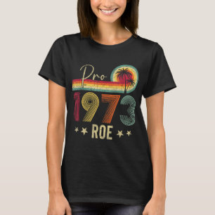 T-shirt Pro 1973 Roe Pro Choice 1973 Droits des femmes Fem
