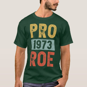 T-shirt Pro 1973 Roe Pro Choice 1973 Femens Rights Feminis