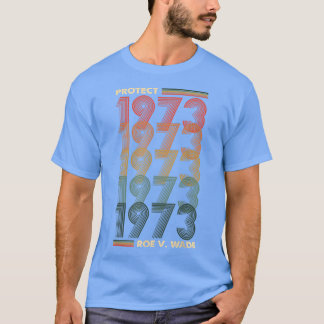 T-shirt Pro 1973 Roe Pro Choice 1973 Femens Rights Feminis