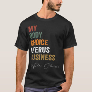 T-shirt Pro Choice My Body Choice Uterus Business Prochoc