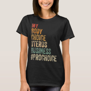 T-shirt Pro Choice My Body Choice Uterus Business Prochoc