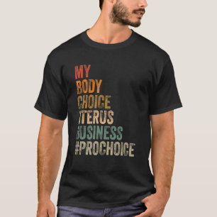 T-shirt Pro Choice My Body Choice Uterus Business Prochoc
