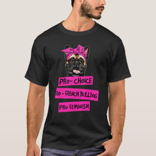 T-shirt Pro Choice Pro Feminism Pro French Buldog Chien ma