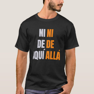 T-shirt pro immigration à de aqui ni de alla en espagnol
