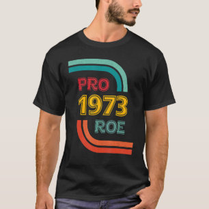 T-shirt Pro Roe 1973 Pro Choice Droits des femmes Feminist