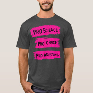 T-shirt Pro Science Pro Choice Pro Wrestling 